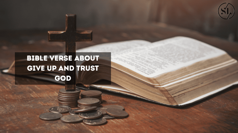 Bible Verse About Give Up and Trust God