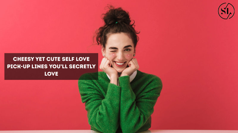 Cheesy Yet Cute Self Love Pick-Up Lines