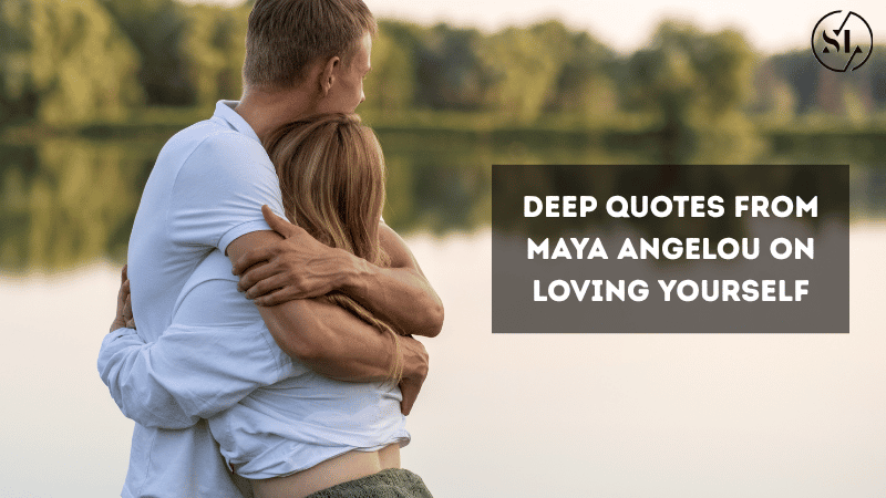 Deep Quotes from Maya Angelou on Loving Yourself