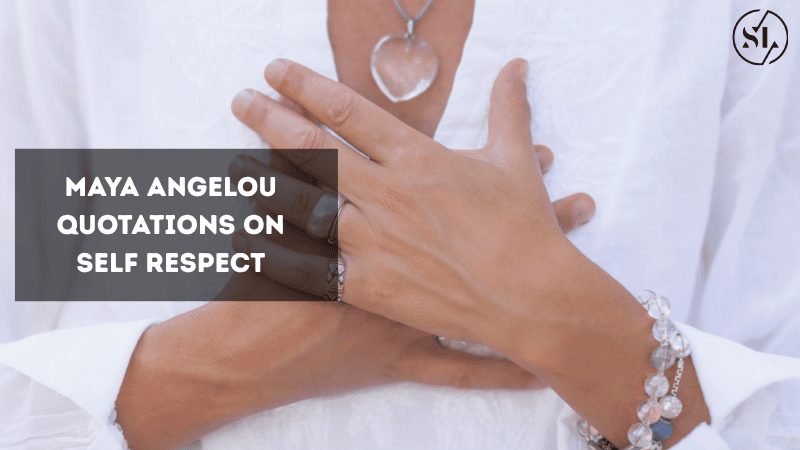 Maya Angelou Quotations on Self Respect