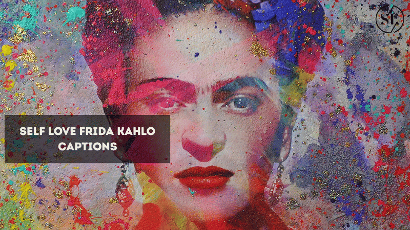 Self Love Frida Kahlo Captions