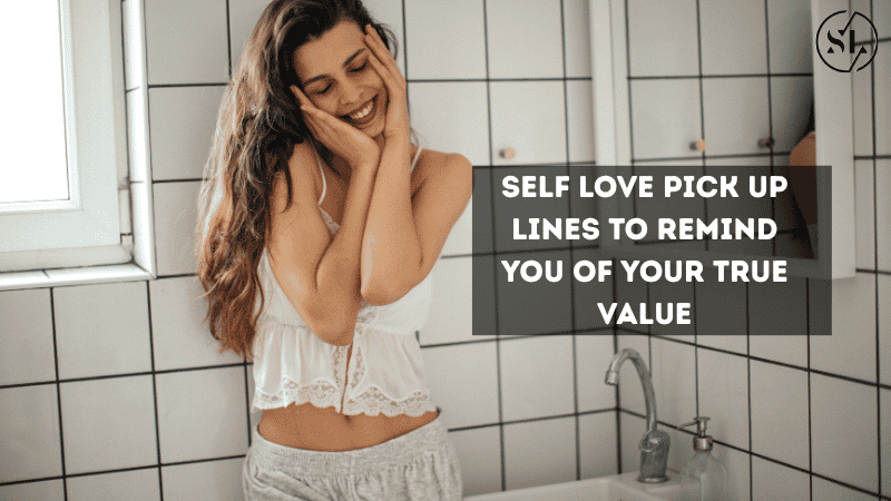 Self Love Pick Up Lines to Remind You of Your True Value
