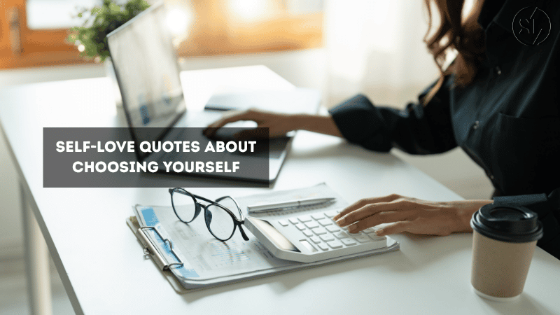 Self-Love Quotes About Choosing Yourself