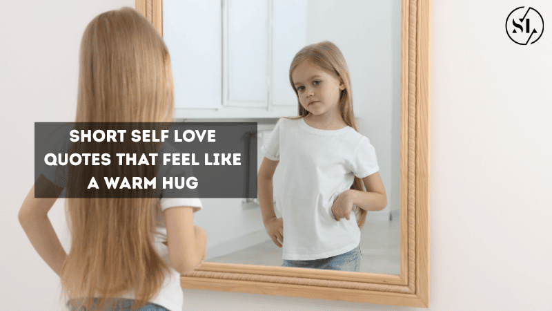 Short Self Love Quotes That Feel Like a Warm Hug
