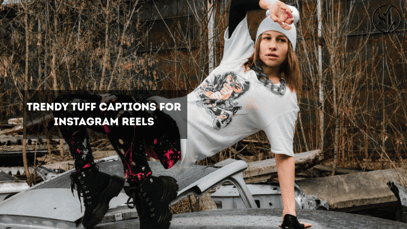 Trendy Tuff Captions for Instagram Reels
