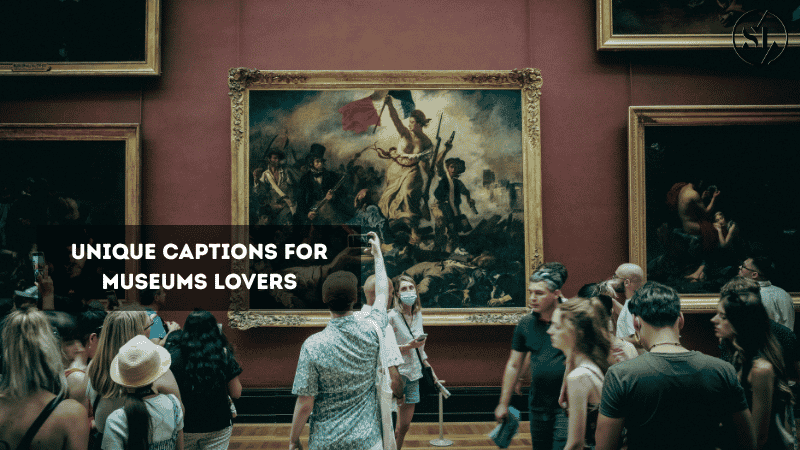  Captions for Museums Lovers