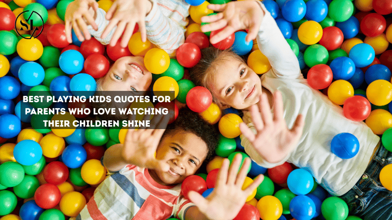 Playing Kids Quotes for Parents
