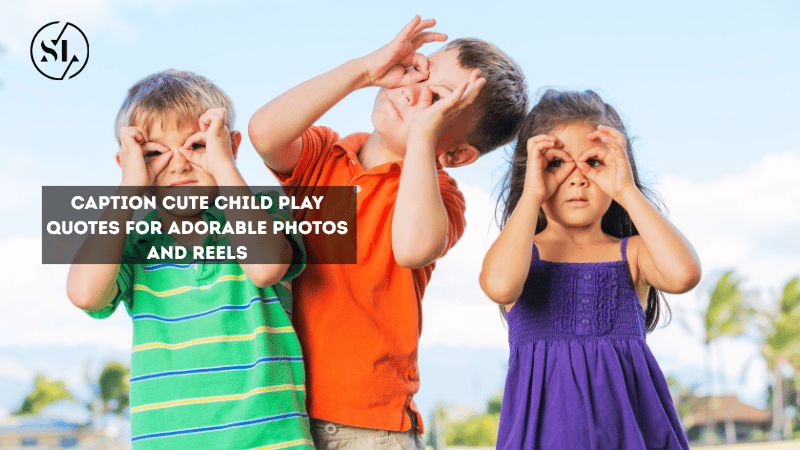 Caption Cute Child Play Quotes